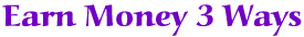 Earn Money 3 Ways